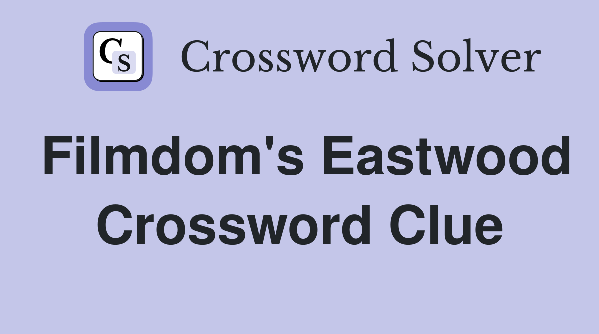 Filmdom's Eastwood Crossword Clue