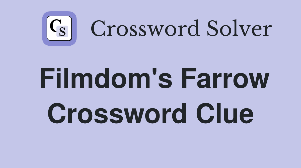 Filmdom's Farrow Crossword Clue