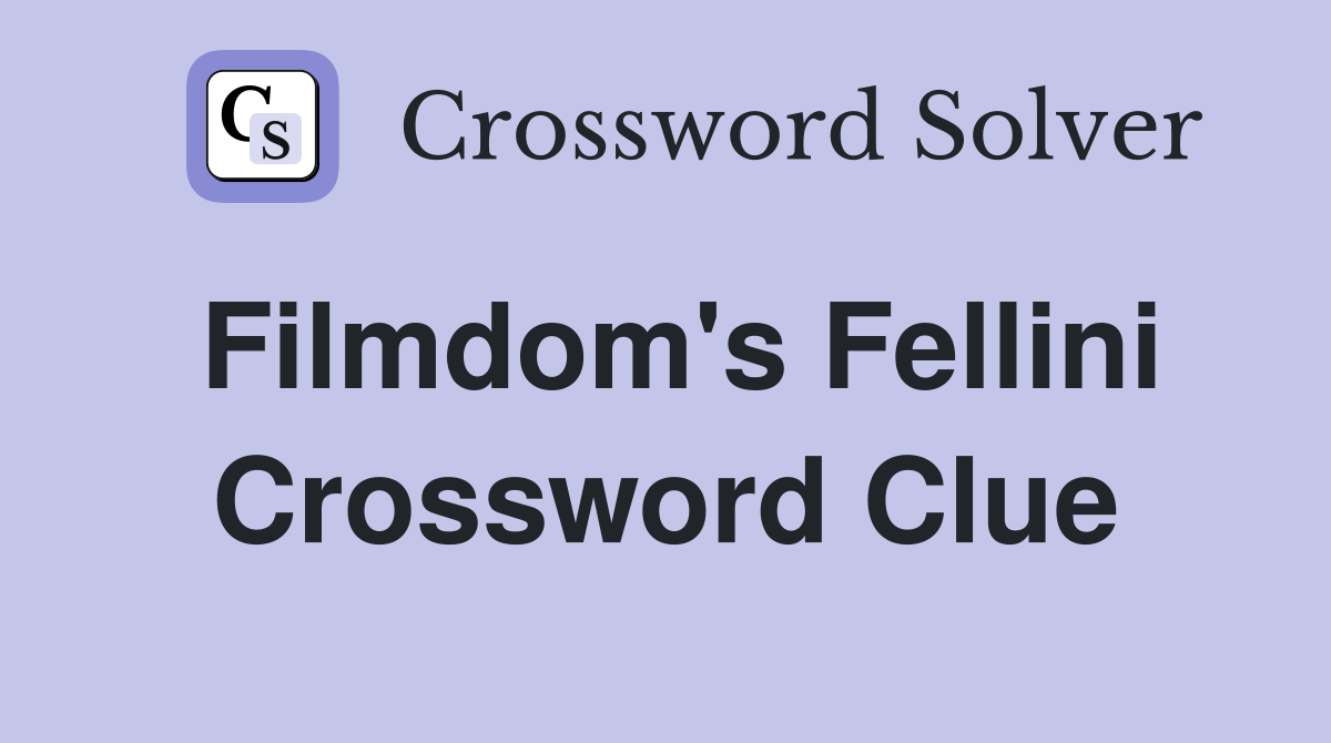 Filmdom's Fellini Crossword Clue