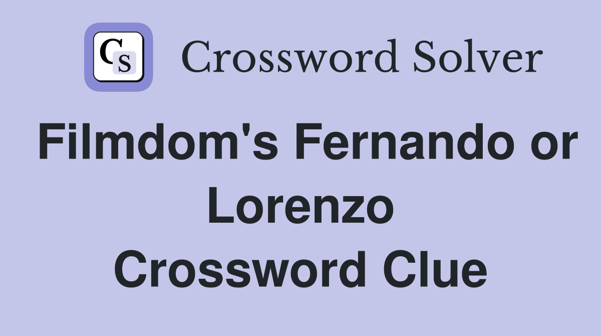 Filmdom's Fernando or Lorenzo Crossword Clue
