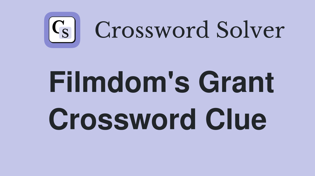 Filmdom's Grant Crossword Clue