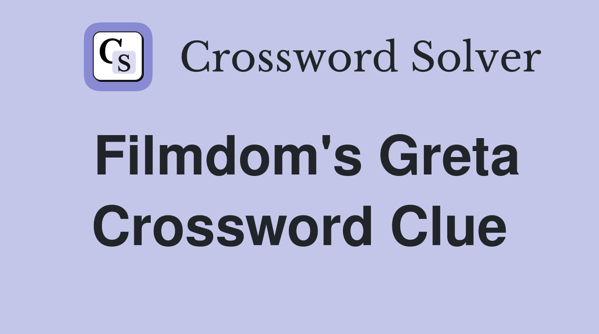 Filmdom's Greta Crossword Clue