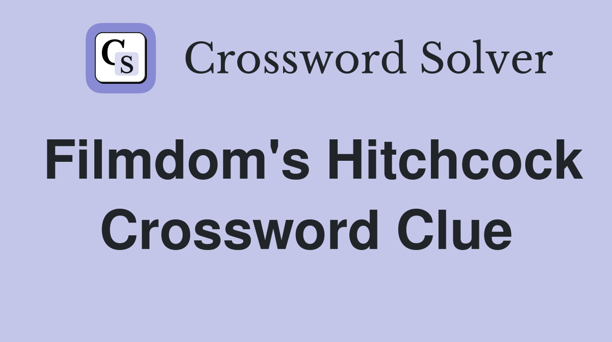 Filmdom's Hitchcock Crossword Clue