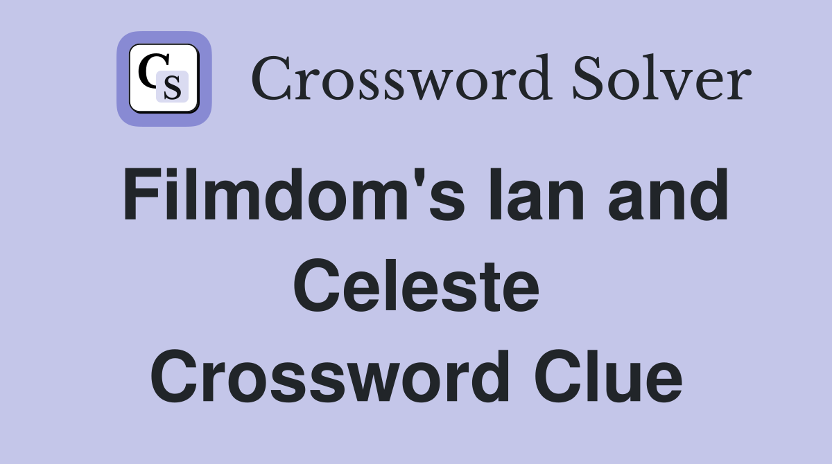 Filmdom's Ian and Celeste Crossword Clue