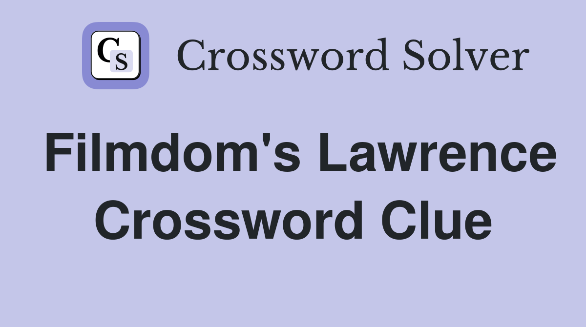 Filmdom's Lawrence Crossword Clue