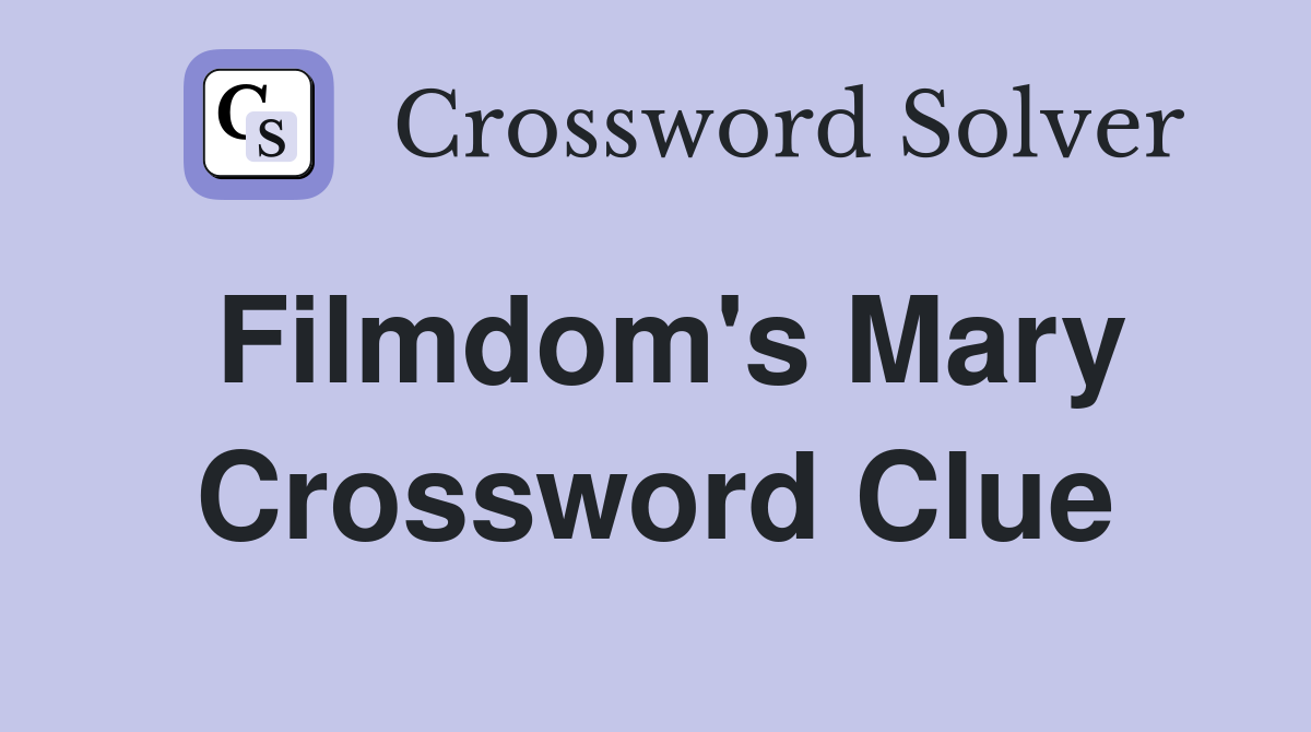 Filmdom's Mary Crossword Clue