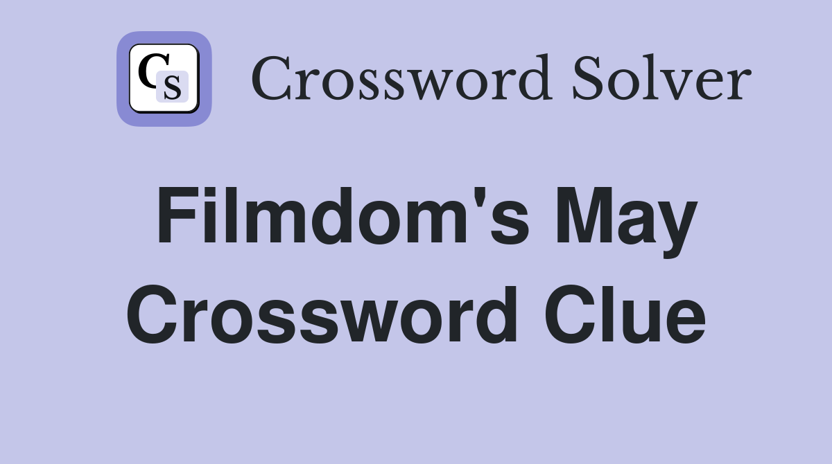 Filmdom's May Crossword Clue