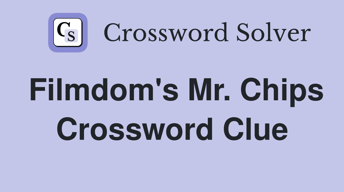 Filmdom's Mr. Chips Crossword Clue