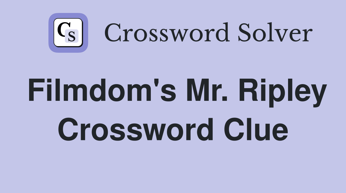 Filmdom's Mr. Ripley Crossword Clue