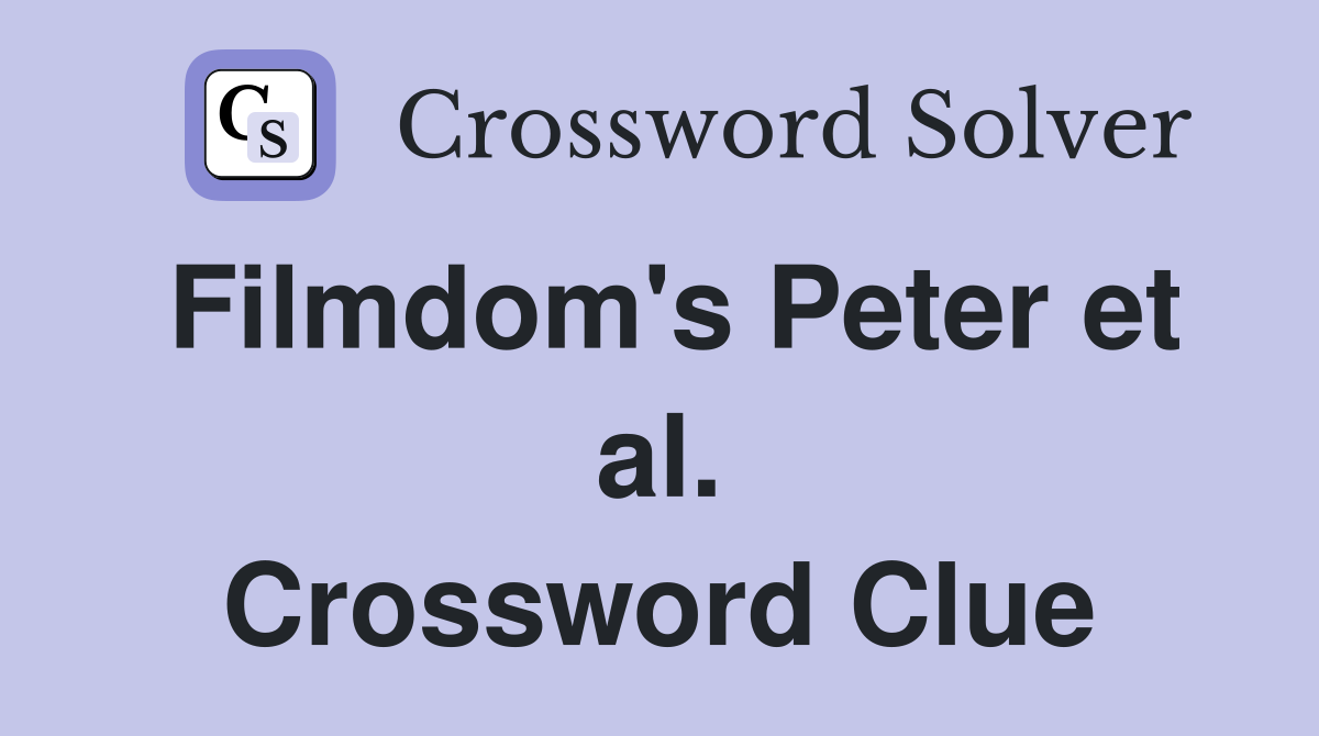 Filmdom's Peter et al. Crossword Clue