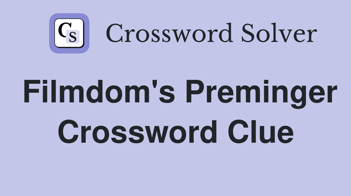 Filmdom's Preminger Crossword Clue