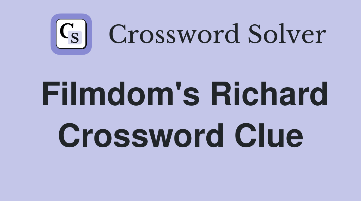 Filmdom's Richard Crossword Clue