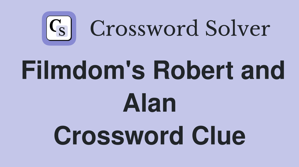 Filmdom's Robert and Alan Crossword Clue