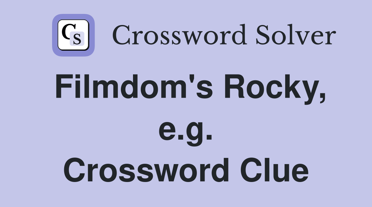 Filmdom's Rocky, e.g. Crossword Clue