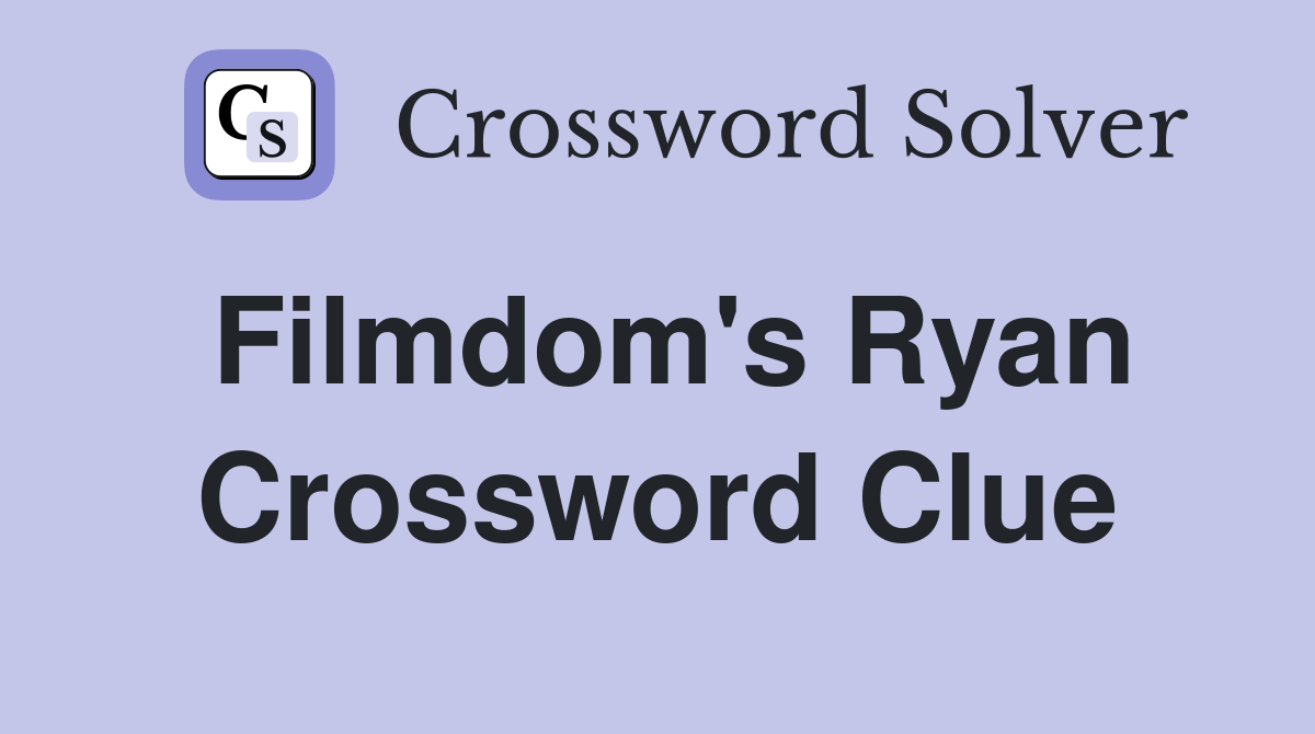 Filmdom's Ryan Crossword Clue
