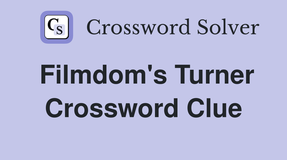 Filmdom's Turner Crossword Clue