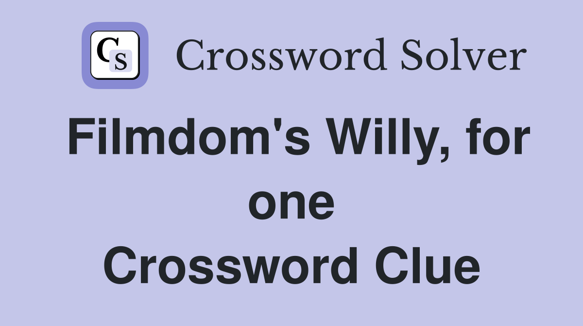 Filmdom's Willy, for one Crossword Clue