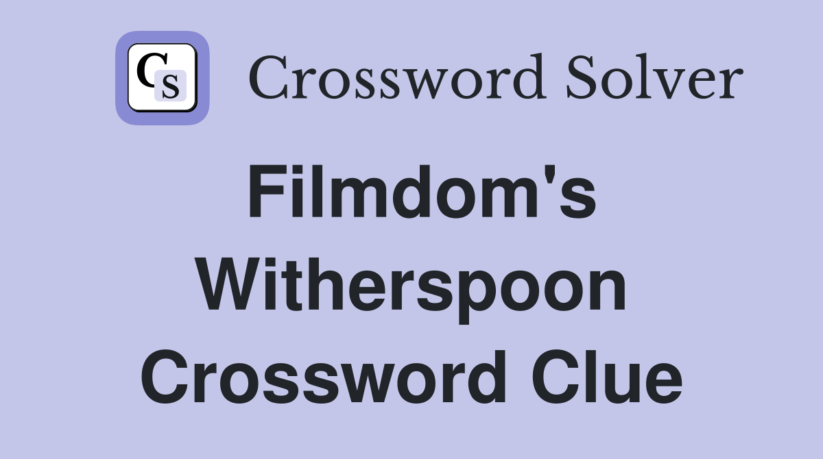 Filmdom's Witherspoon Crossword Clue