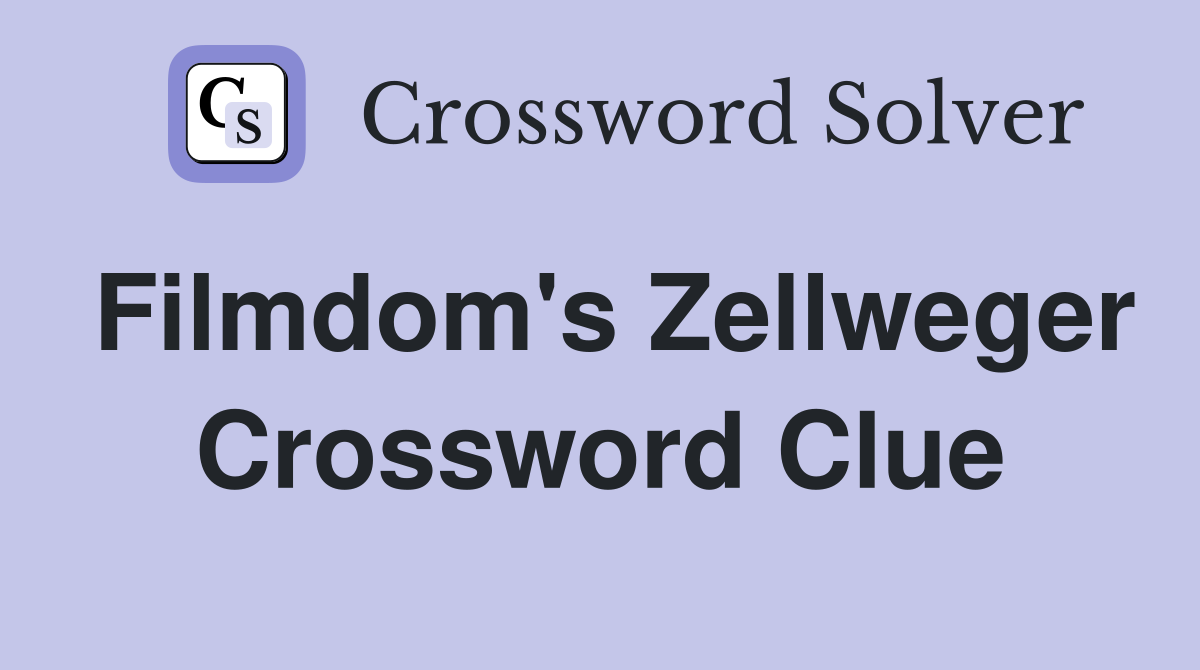 Filmdom's Zellweger Crossword Clue