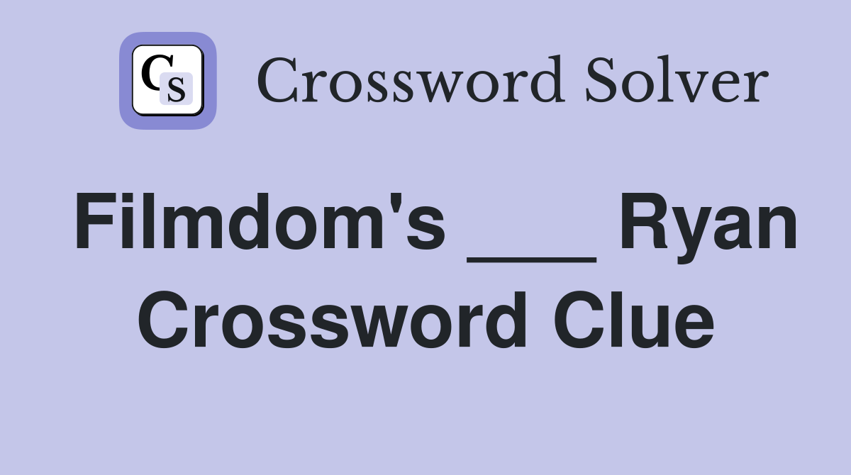 Filmdom's ___ Ryan Crossword Clue