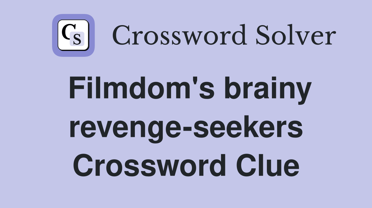 Filmdom's brainy revenge-seekers Crossword Clue
