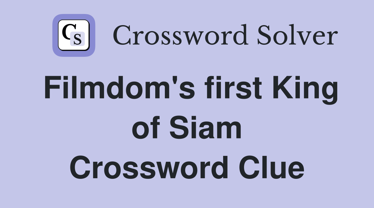 Filmdom's first King of Siam Crossword Clue