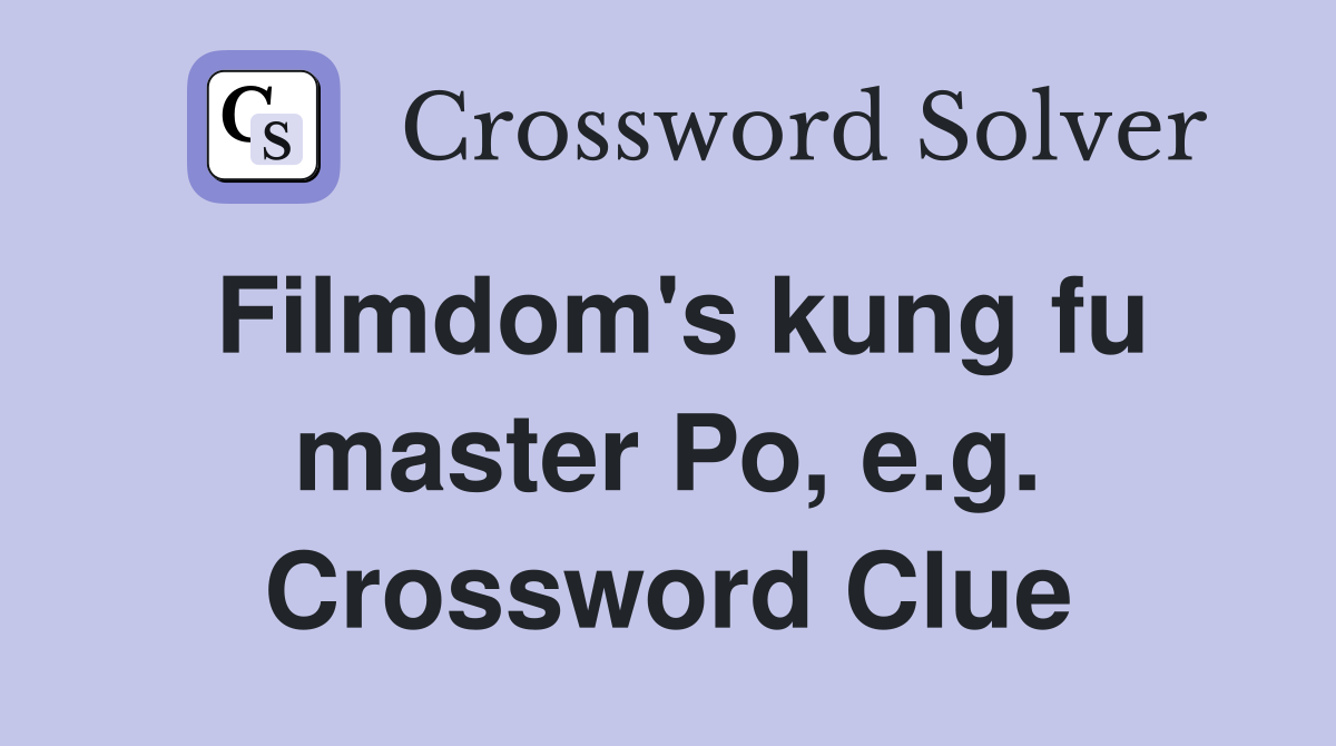 Filmdom's kung fu master Po, e.g. Crossword Clue