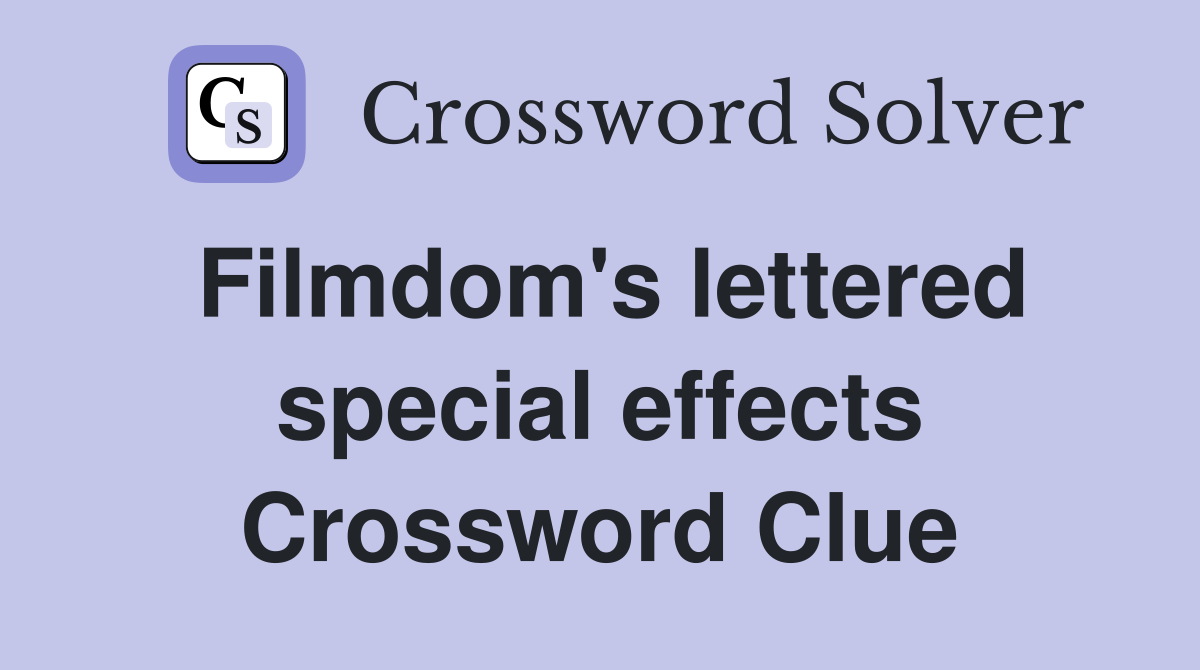 Filmdom's lettered special effects Crossword Clue