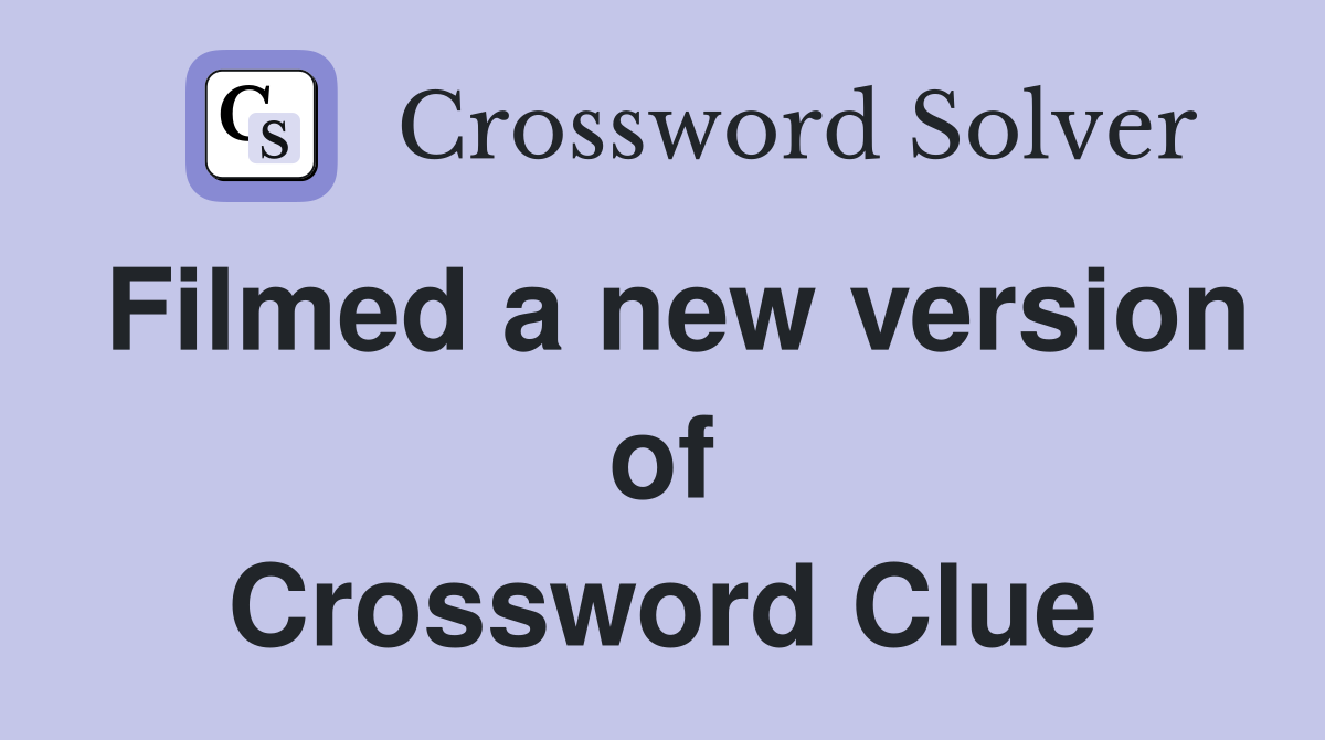 Filmed a new version of Crossword Clue