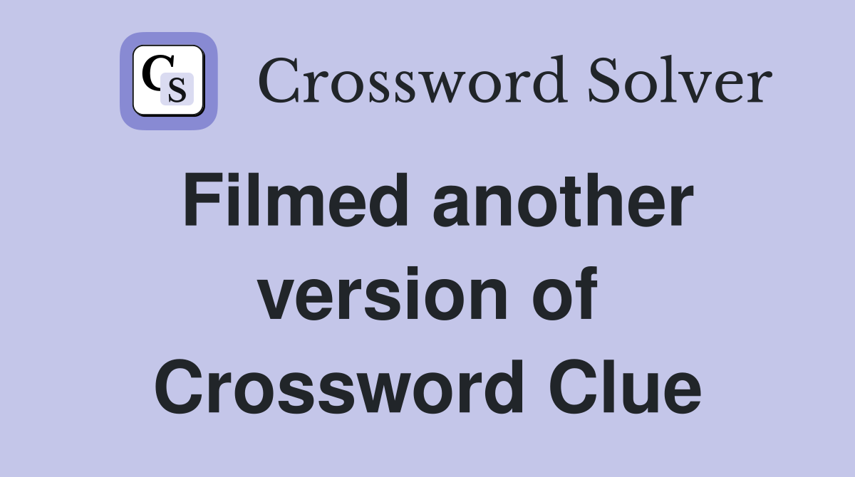 Filmed another version of Crossword Clue