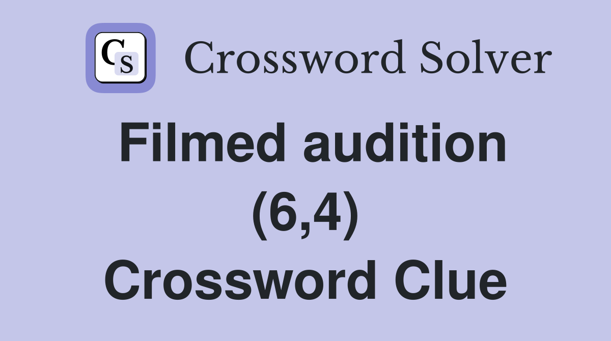 Filmed audition (6,4) Crossword Clue
