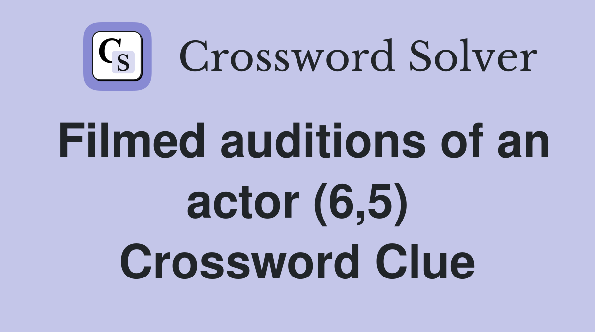Filmed auditions of an actor (6,5) Crossword Clue