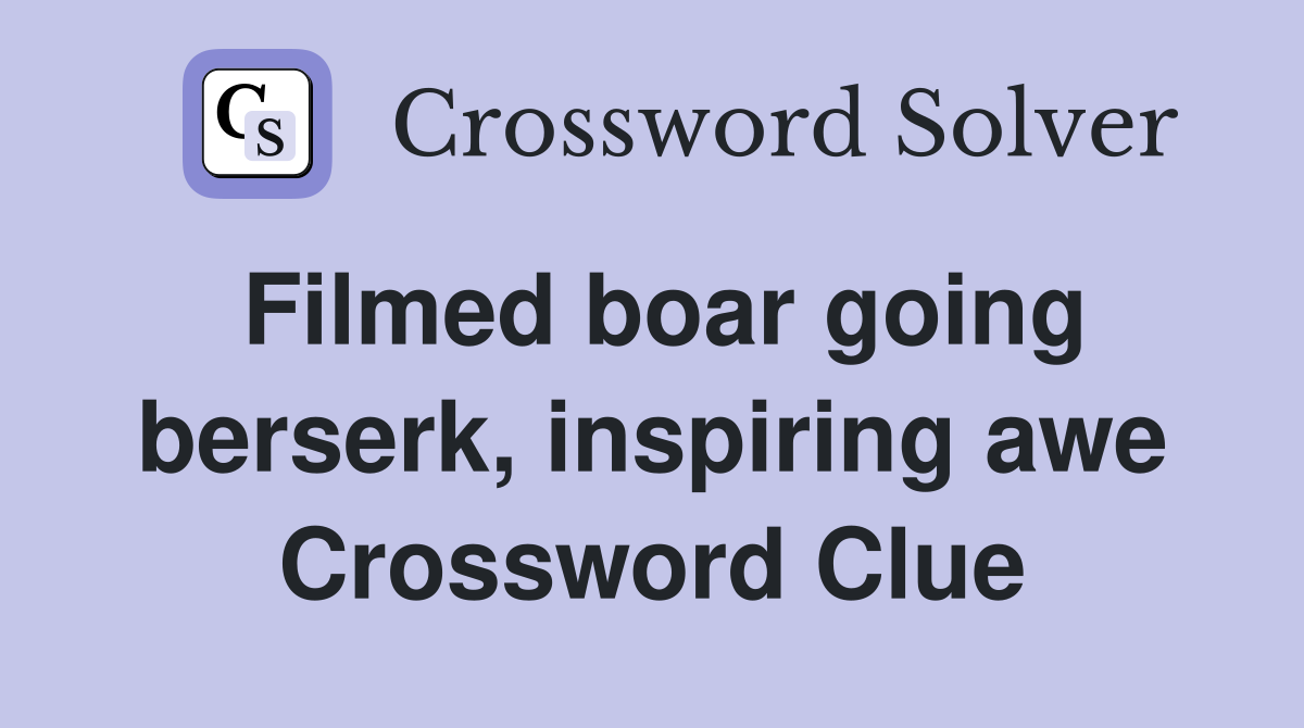Filmed boar going berserk, inspiring awe Crossword Clue