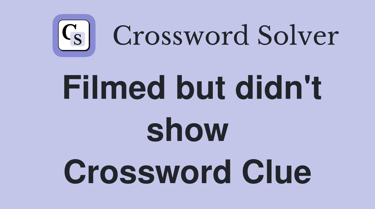 Filmed but didn't show Crossword Clue