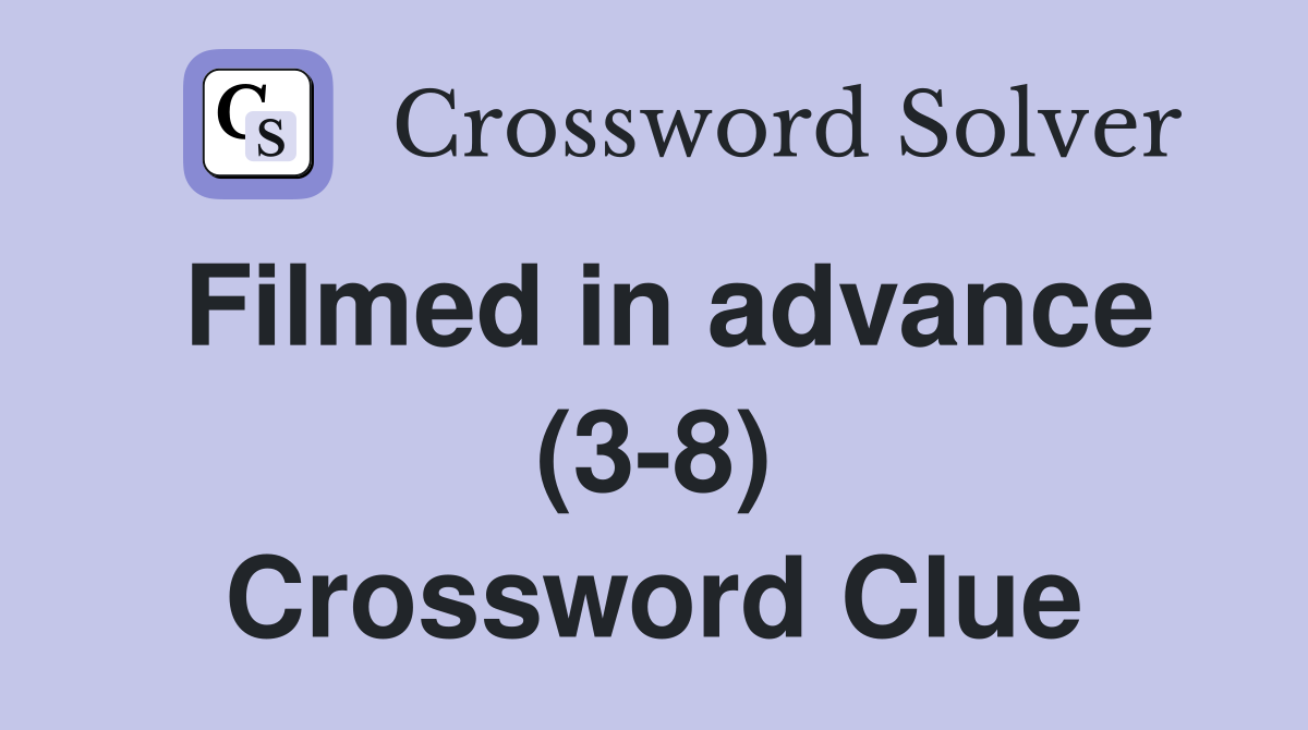 Filmed in advance (3-8) Crossword Clue