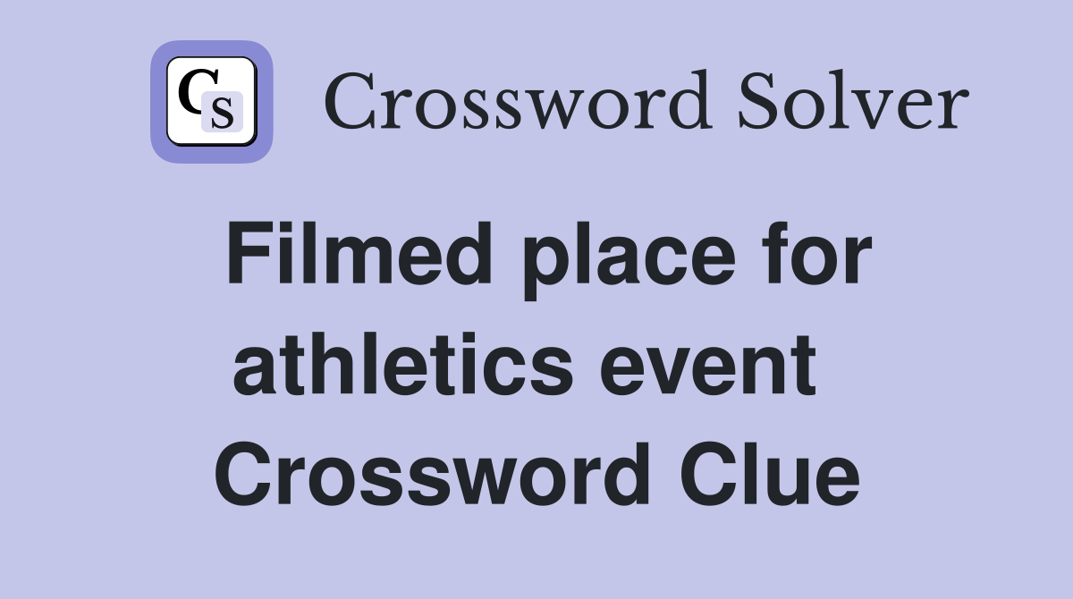 Filmed place for athletics event  Crossword Clue