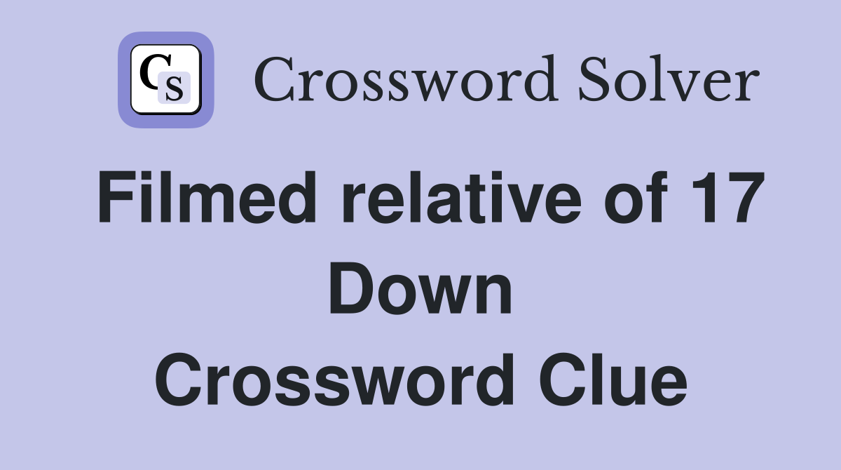 Filmed relative of 17 Down Crossword Clue