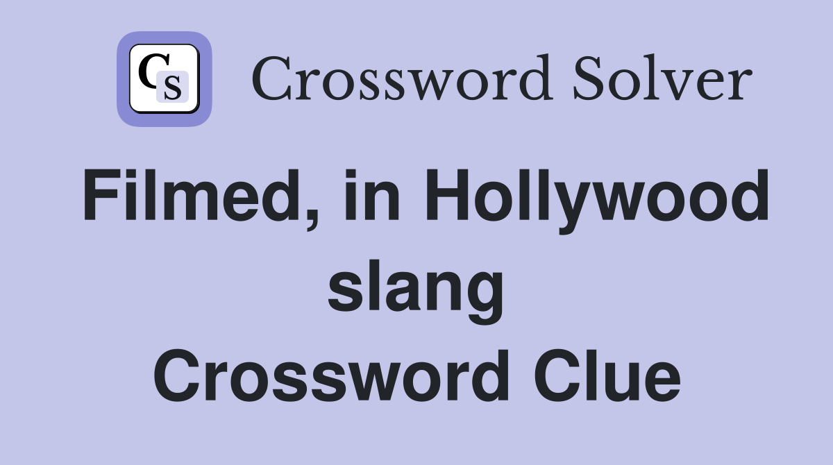 Filmed, in Hollywood slang Crossword Clue
