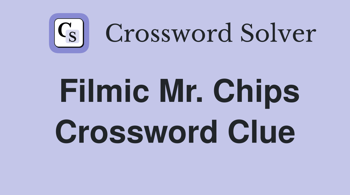 Filmic Mr. Chips Crossword Clue