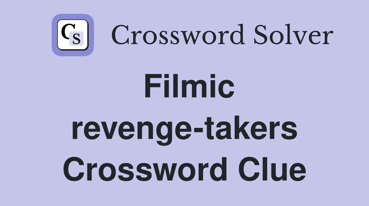 Filmic revenge-takers Crossword Clue