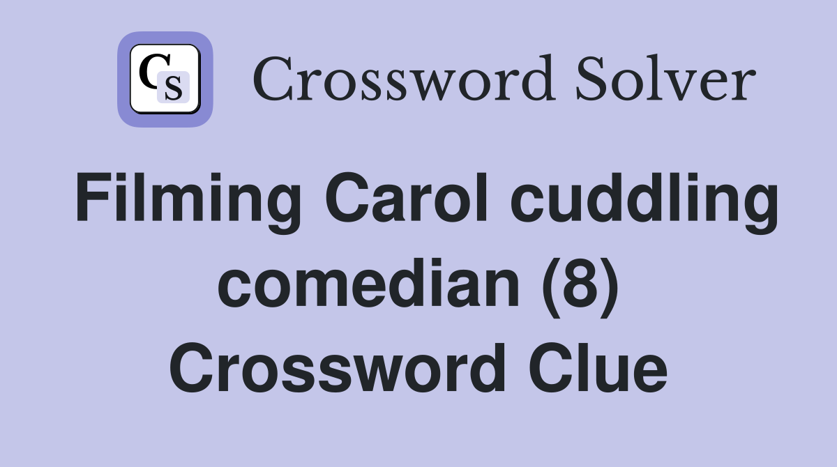 Filming Carol cuddling comedian (8) Crossword Clue