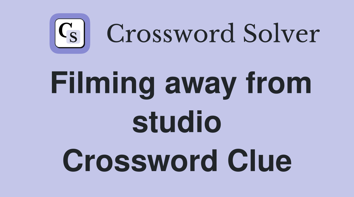 Filming away from studio Crossword Clue