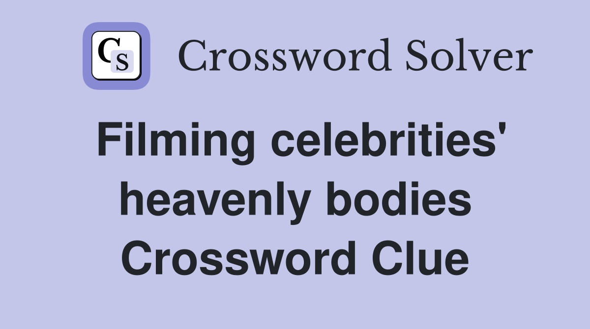 Filming celebrities' heavenly bodies Crossword Clue