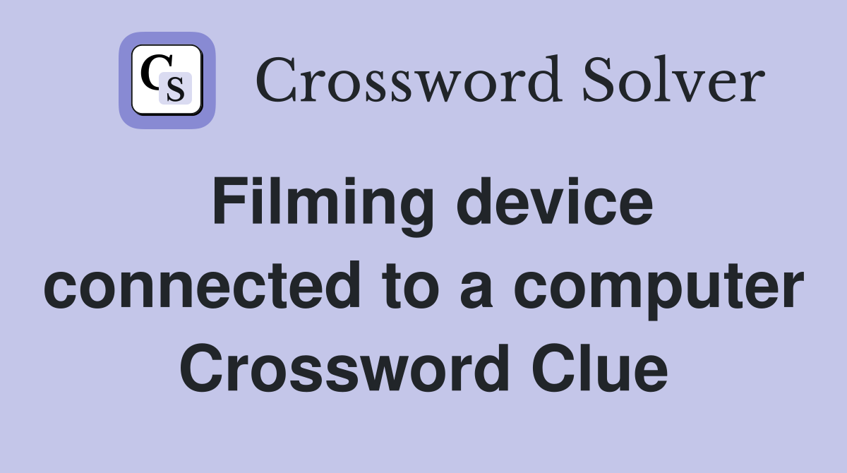 Filming device connected to a computer Crossword Clue