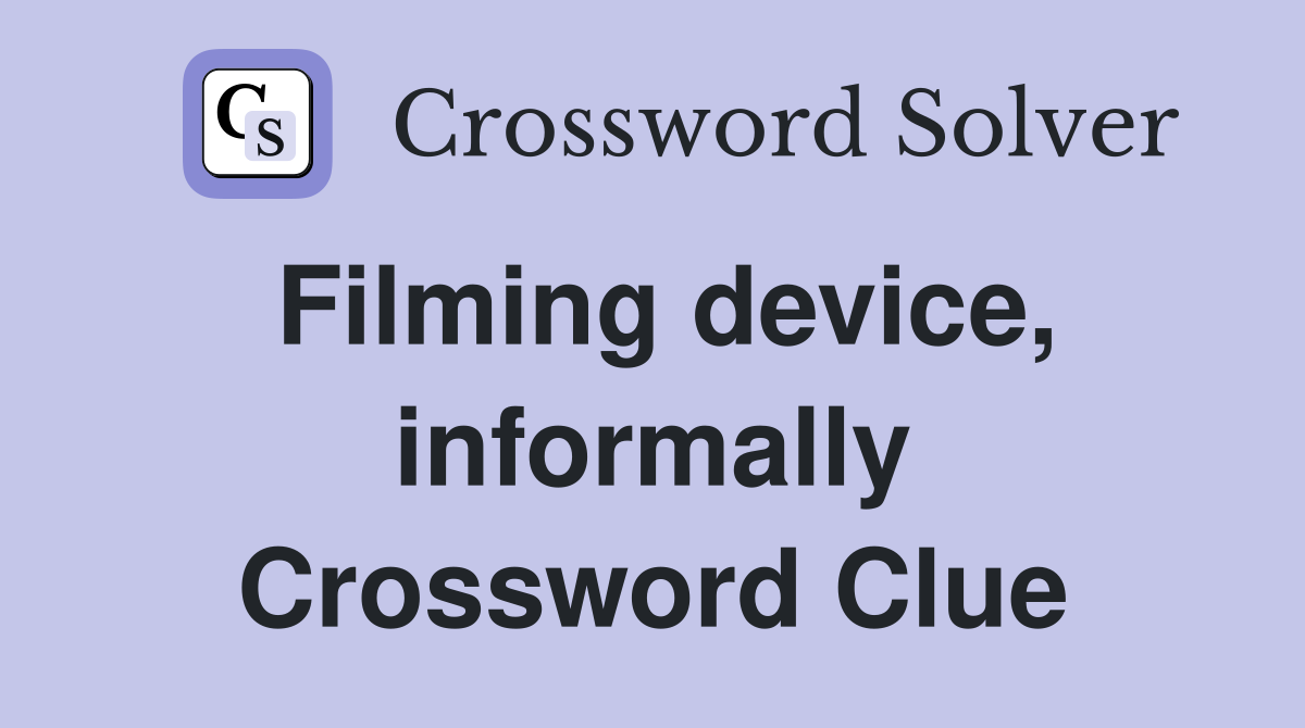 Filming device, informally Crossword Clue