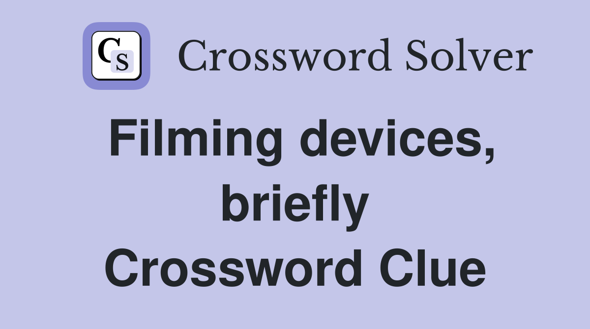 Filming devices, briefly Crossword Clue