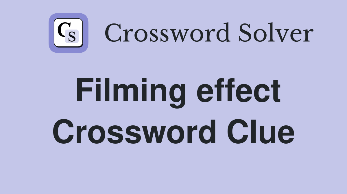 Filming effect Crossword Clue