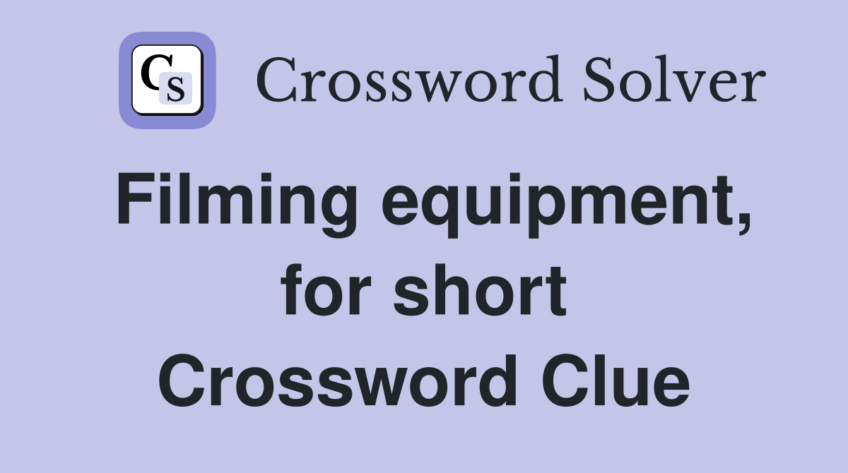 Filming equipment, for short Crossword Clue