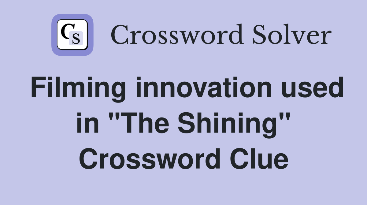 Filming innovation used in "The Shining" Crossword Clue