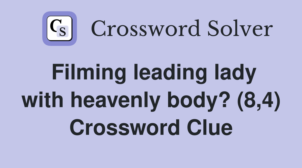 Filming leading lady with heavenly body? (8,4) Crossword Clue